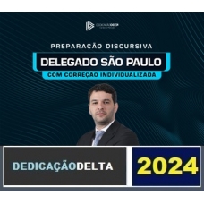 PREPARAÇÃO DISCURSIVA DELEGADO SÃO PAULO ( DEDICAÇÃO DELTA 2024) PC SP